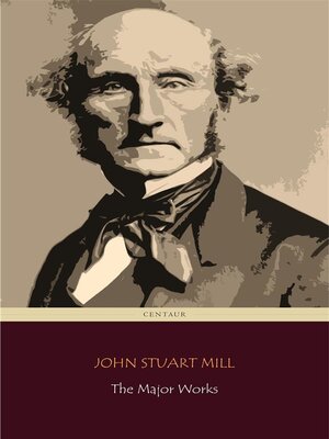 cover image of John Stuart Mill--The Major Works (Centaur Classics)